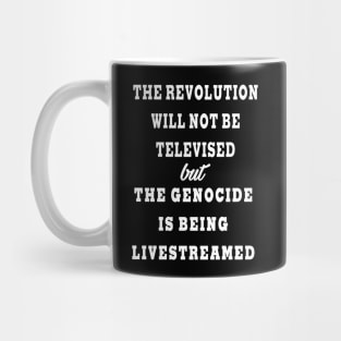 The Revolution Will Not Be Televised but The Genocide Is Being Livestreamed - Front Mug